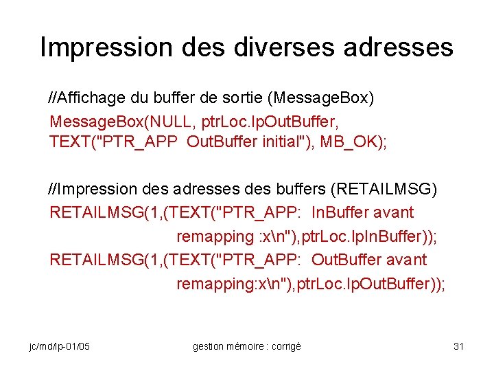 Impression des diverses adresses //Affichage du buffer de sortie (Message. Box) Message. Box(NULL, ptr.