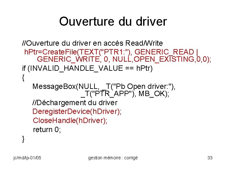 Ouverture du driver //Ouverture du driver en accés Read/Write h. Ptr=Create. File(TEXT("PTR 1: "),