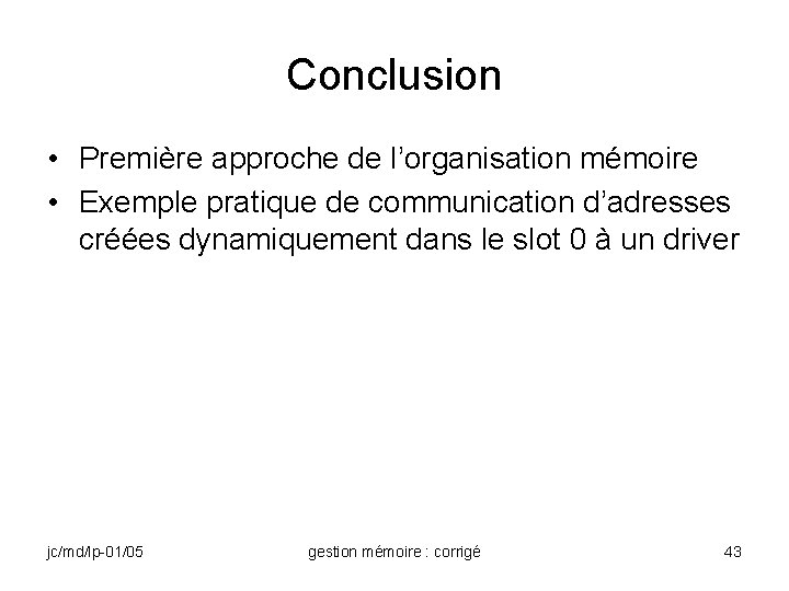 Conclusion • Première approche de l’organisation mémoire • Exemple pratique de communication d’adresses créées