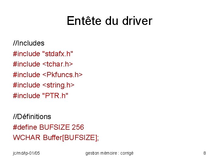 Entête du driver //Includes #include "stdafx. h" #include <tchar. h> #include <Pkfuncs. h> #include