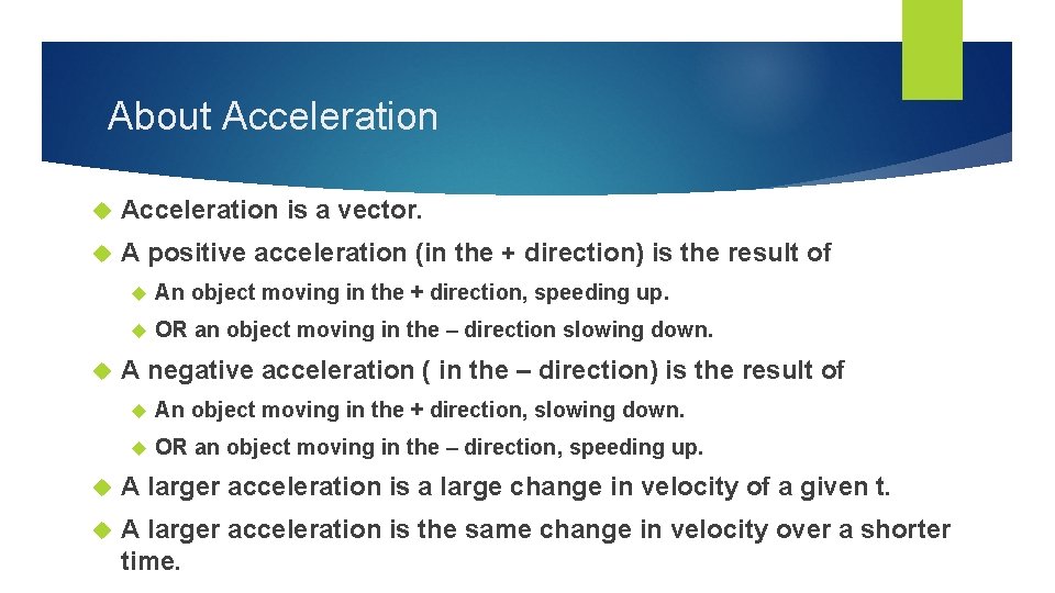 About Acceleration is a vector. A positive acceleration (in the + direction) is the