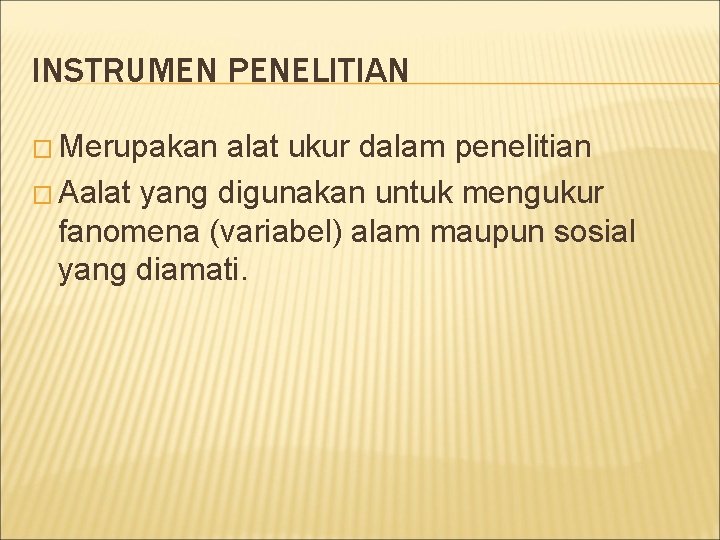 INSTRUMEN PENELITIAN � Merupakan alat ukur dalam penelitian � Aalat yang digunakan untuk mengukur