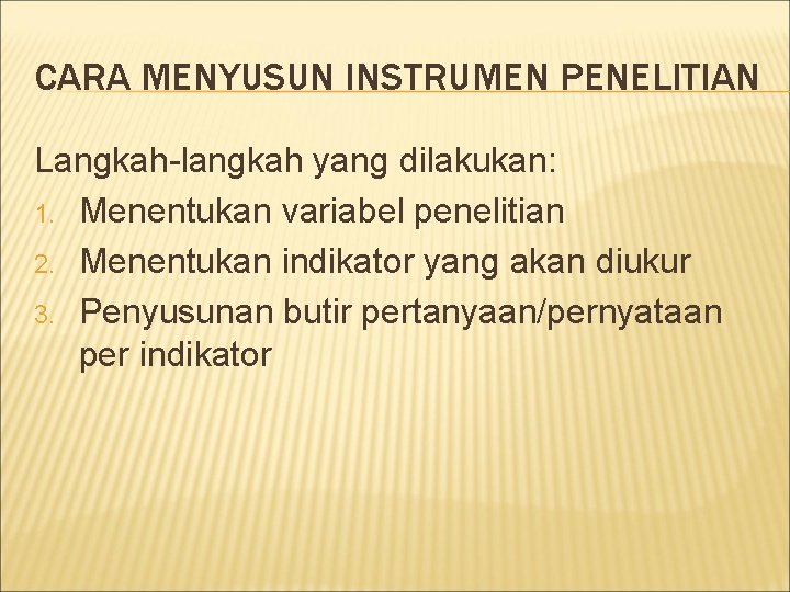 CARA MENYUSUN INSTRUMEN PENELITIAN Langkah-langkah yang dilakukan: 1. Menentukan variabel penelitian 2. Menentukan indikator