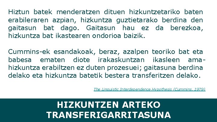 Hiztun batek menderatzen dituen hizkuntzetariko baten erabileraren azpian, hizkuntza guztietarako berdina den gaitasun bat