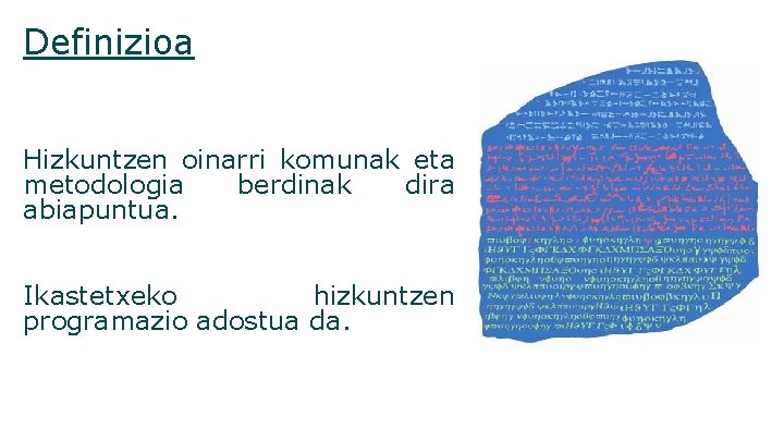 Definizioa Hizkuntzen oinarri komunak eta metodologia berdinak dira abiapuntua. Ikastetxeko hizkuntzen programazio adostua da.