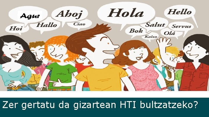 ALDAKETA Zer gertatu da gizartean HTI bultzatzeko? 