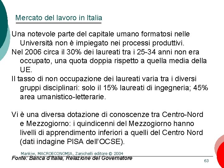 Mercato del lavoro in Italia Una notevole parte del capitale umano formatosi nelle Università