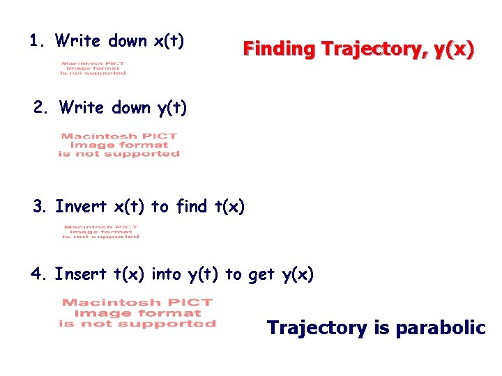 1. Write down x(t) Finding Trajectory, y(x) 2. Write down y(t) 3. Invert x(t)