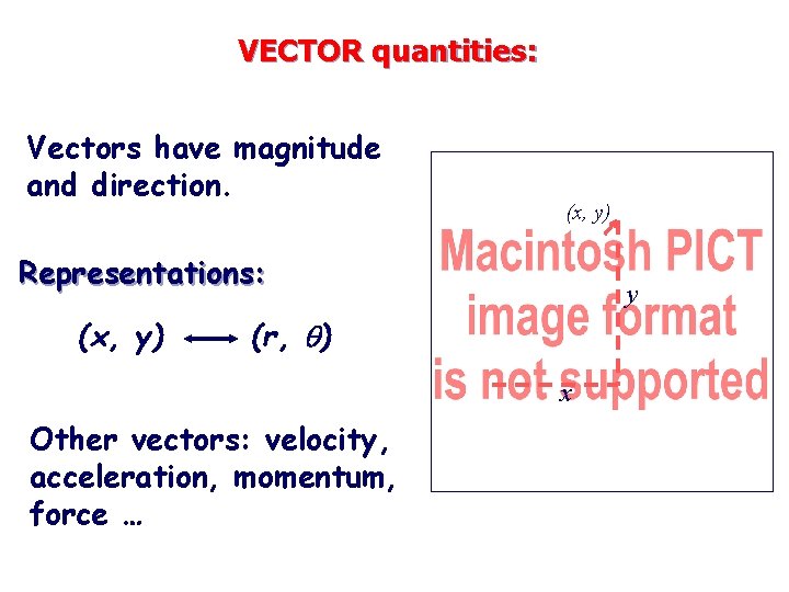 VECTOR quantities: Vectors have magnitude and direction. (x, y) Representations: (x, y) y (r,