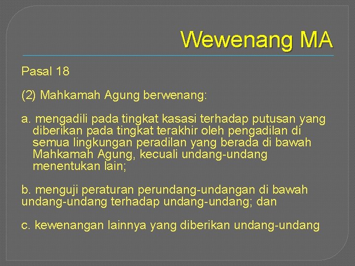 Wewenang MA Pasal 18 (2) Mahkamah Agung berwenang: a. mengadili pada tingkat kasasi terhadap