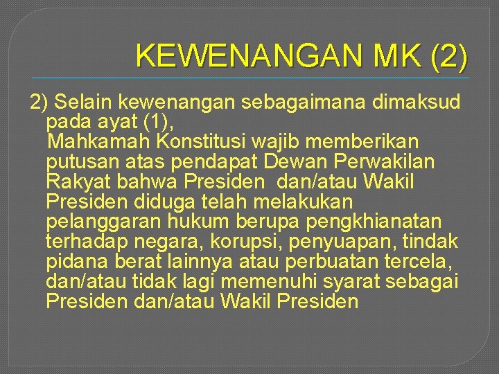 KEWENANGAN MK (2) 2) Selain kewenangan sebagaimana dimaksud pada ayat (1), Mahkamah Konstitusi wajib