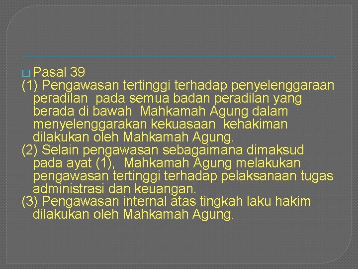 � Pasal 39 (1) Pengawasan tertinggi terhadap penyelenggaraan peradilan pada semua badan peradilan yang