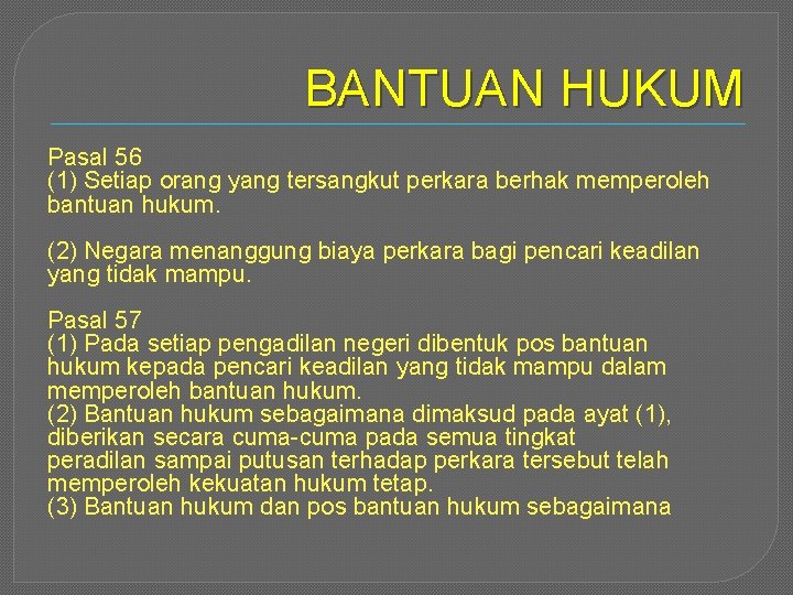 BANTUAN HUKUM Pasal 56 (1) Setiap orang yang tersangkut perkara berhak memperoleh bantuan hukum.