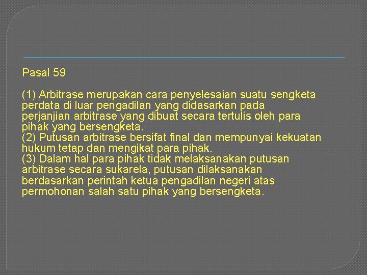 Pasal 59 (1) Arbitrase merupakan cara penyelesaian suatu sengketa perdata di luar pengadilan yang