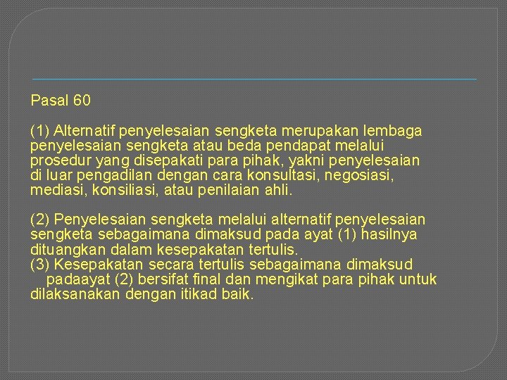 Pasal 60 (1) Alternatif penyelesaian sengketa merupakan lembaga penyelesaian sengketa atau beda pendapat melalui