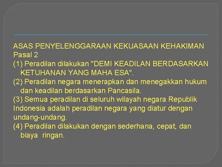 ASAS PENYELENGGARAAN KEKUASAAN KEHAKIMAN Pasal 2 (1) Peradilan dilakukan "DEMI KEADILAN BERDASARKAN KETUHANAN YANG