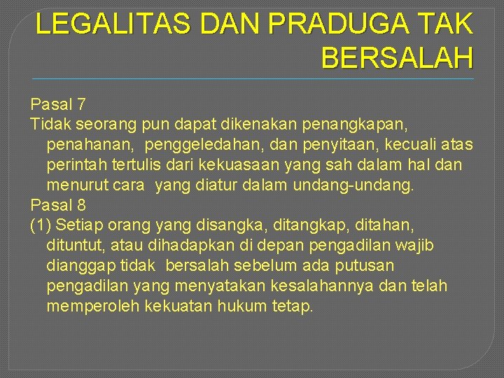 LEGALITAS DAN PRADUGA TAK BERSALAH Pasal 7 Tidak seorang pun dapat dikenakan penangkapan, penahanan,