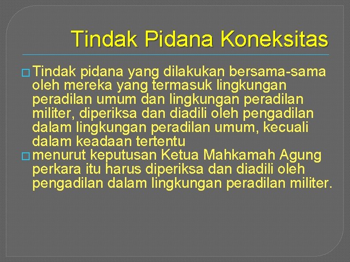 Tindak Pidana Koneksitas � Tindak pidana yang dilakukan bersama-sama oleh mereka yang termasuk lingkungan