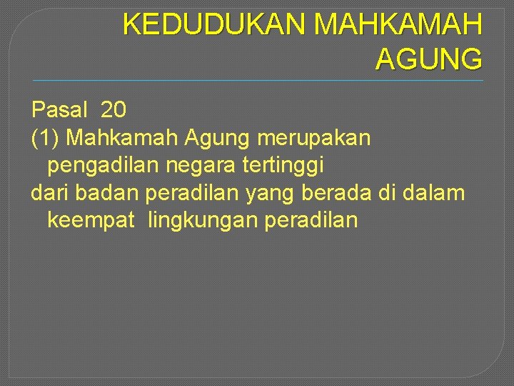 KEDUDUKAN MAHKAMAH AGUNG Pasal 20 (1) Mahkamah Agung merupakan pengadilan negara tertinggi dari badan