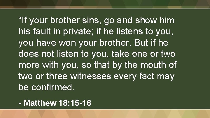“If your brother sins, go and show him his fault in private; if he