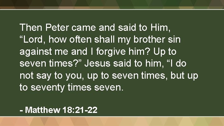 Then Peter came and said to Him, “Lord, how often shall my brother sin
