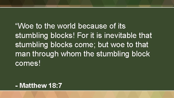 “Woe to the world because of its stumbling blocks! For it is inevitable that