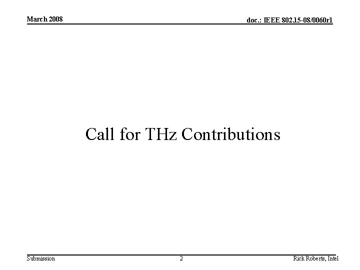 March 2008 doc. : IEEE 802. 15 -08/0060 r 1 Call for THz Contributions