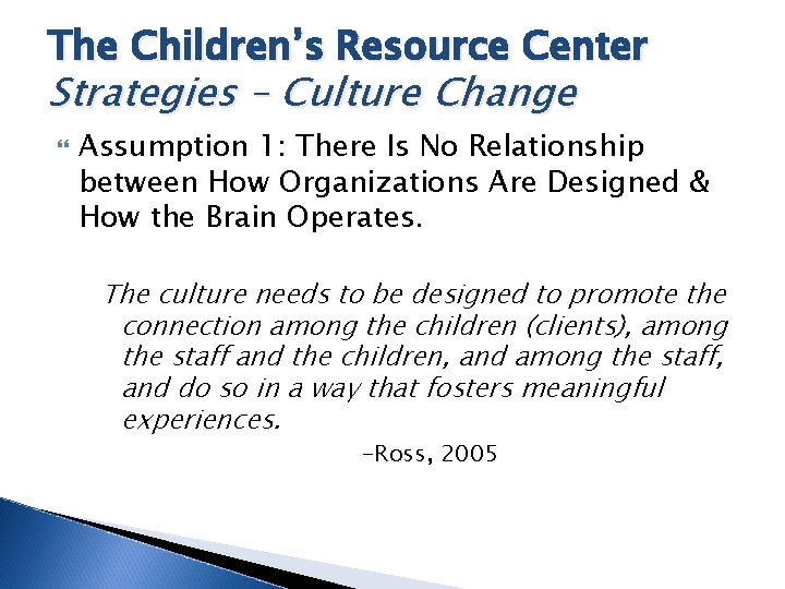 The Children’s Resource Center Strategies – Culture Change Assumption 1: There Is No Relationship