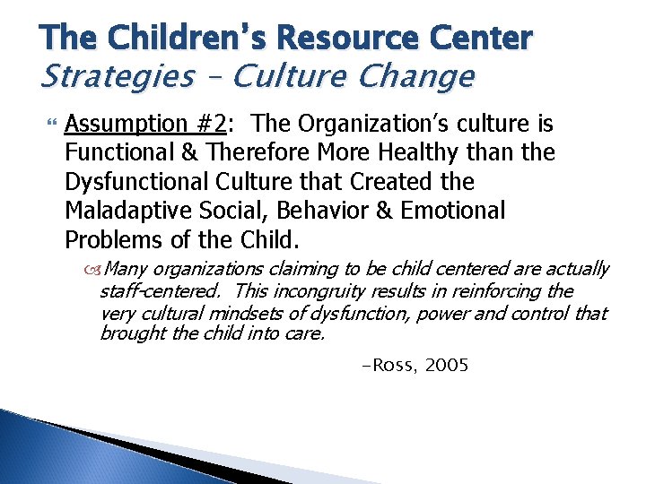 The Children’s Resource Center Strategies – Culture Change Assumption #2: The Organization’s culture is