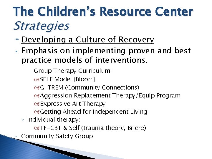 The Children’s Resource Center Strategies • • Developing a Culture of Recovery Emphasis on