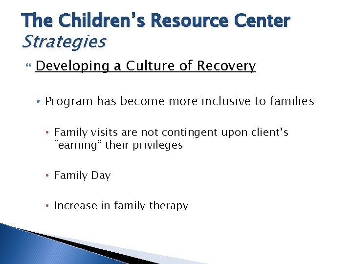The Children’s Resource Center Strategies Developing a Culture of Recovery • Program has become