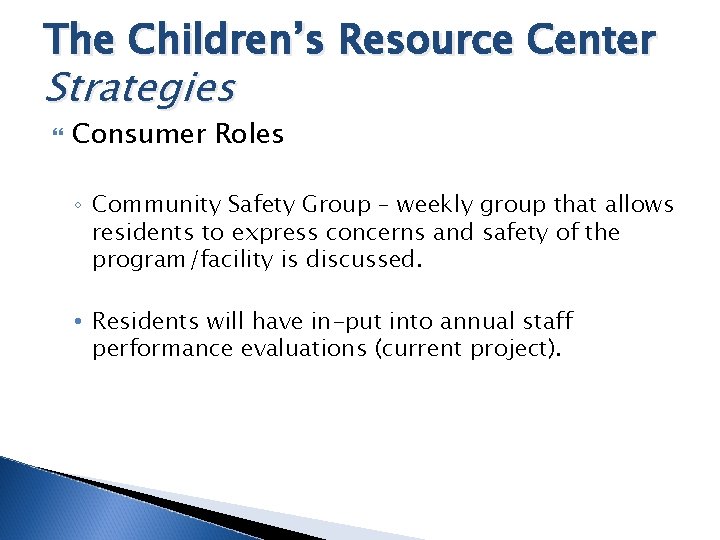 The Children’s Resource Center Strategies Consumer Roles ◦ Community Safety Group – weekly group
