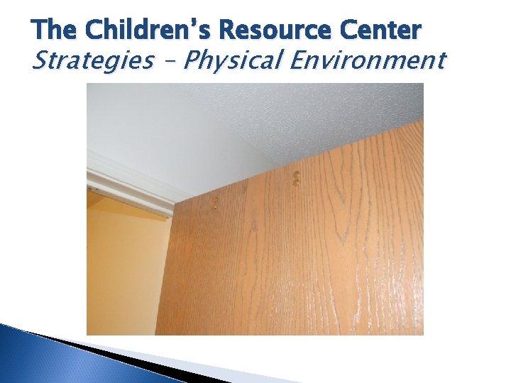 The Children’s Resource Center Strategies – Physical Environment 