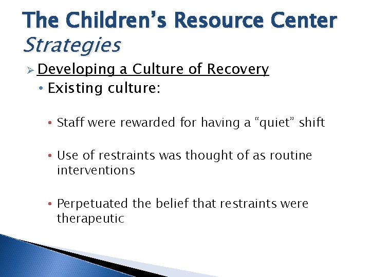 The Children’s Resource Center Strategies Ø Developing a Culture of Recovery • Existing culture: