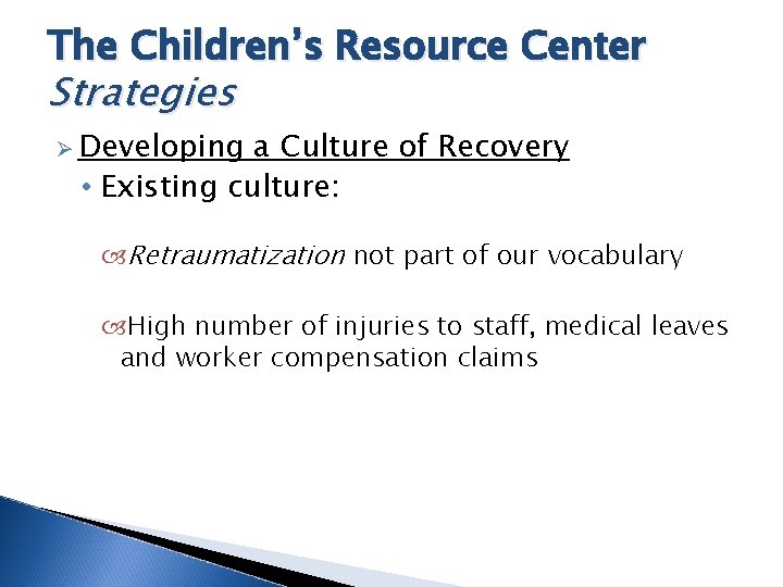 The Children’s Resource Center Strategies Ø Developing a Culture of Recovery • Existing culture: