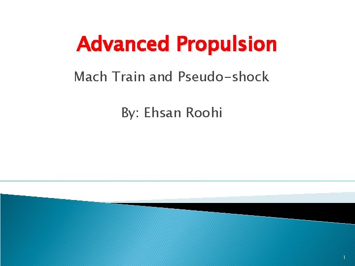 Advanced Propulsion Mach Train and Pseudo-shock By: Ehsan Roohi 1 