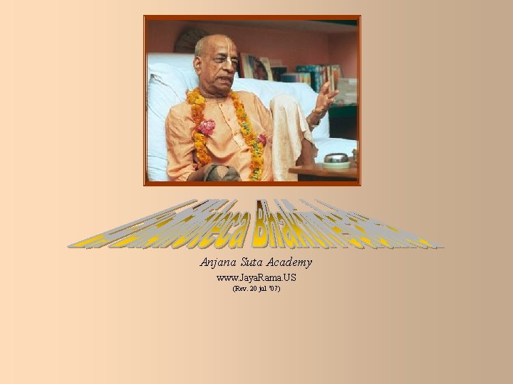 Anjana Suta Academy www. Jaya. Rama. US (Rev. 20 jul ’ 07) 