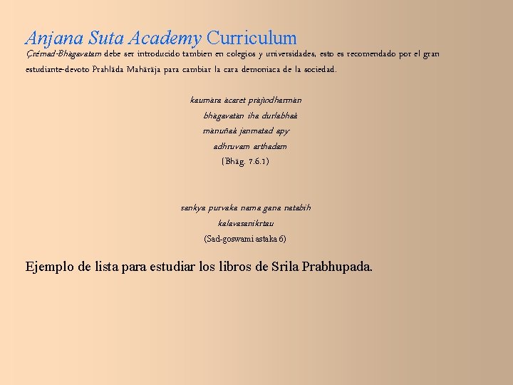 Anjana Suta Academy Curriculum Çrémad-Bhägavatam debe ser introducido tambien en colegios y universidades, esto