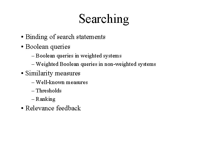 Searching • Binding of search statements • Boolean queries – Boolean queries in weighted