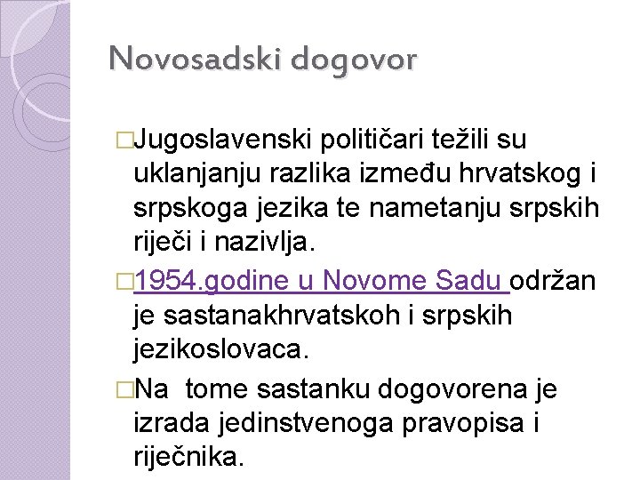 Novosadski dogovor �Jugoslavenski političari težili su uklanjanju razlika između hrvatskog i srpskoga jezika te
