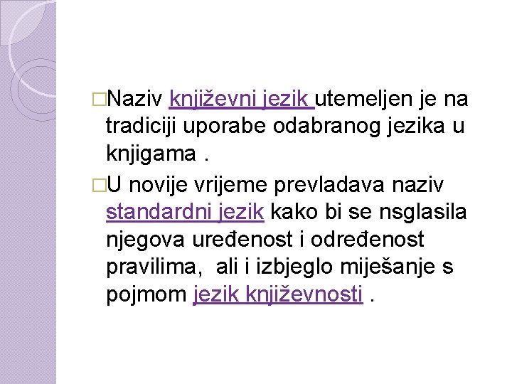 �Naziv književni jezik utemeljen je na tradiciji uporabe odabranog jezika u knjigama. �U novije