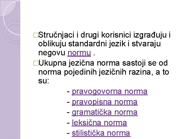 �Stručnjaci i drugi korisnici izgrađuju i oblikuju standardni jezik i stvaraju negovu normu. �Ukupna