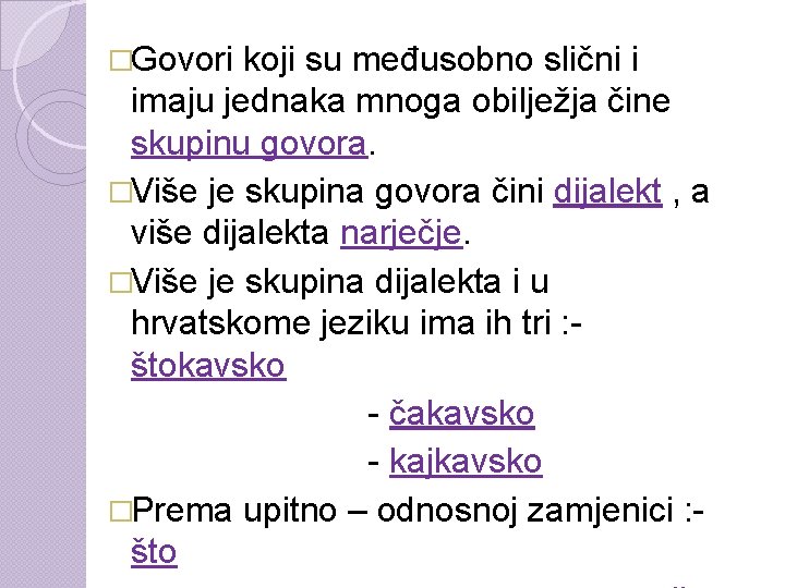 �Govori koji su međusobno slični i imaju jednaka mnoga obilježja čine skupinu govora. �Više