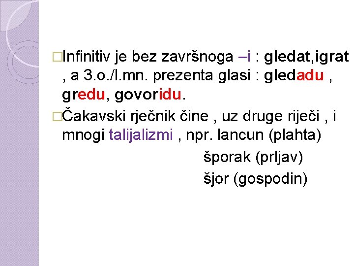 �Infinitiv je bez završnoga –i : gledat, igrat , a 3. o. /l. mn.