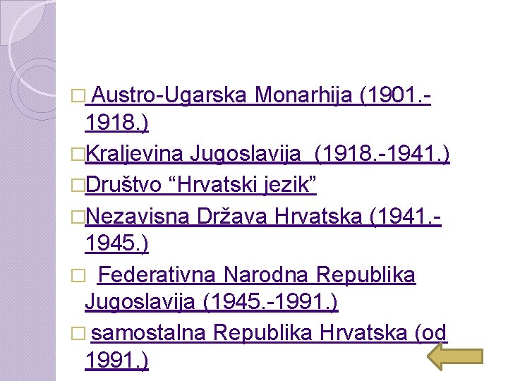 � Austro-Ugarska Monarhija (1901. - 1918. ) �Kraljevina Jugoslavija (1918. -1941. ) �Društvo “Hrvatski