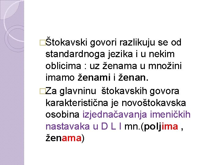 �Štokavski govori razlikuju se od standardnoga jezika i u nekim oblicima : uz ženama