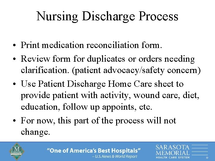 Nursing Discharge Process • Print medication reconciliation form. • Review form for duplicates or