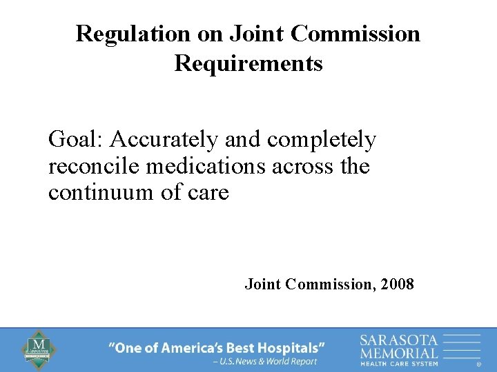 Regulation on Joint Commission Requirements Goal: Accurately and completely reconcile medications across the continuum