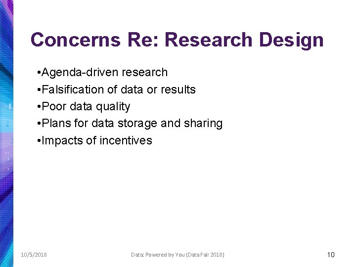 Concerns Re: Research Design • Agenda-driven research • Falsification of data or results •