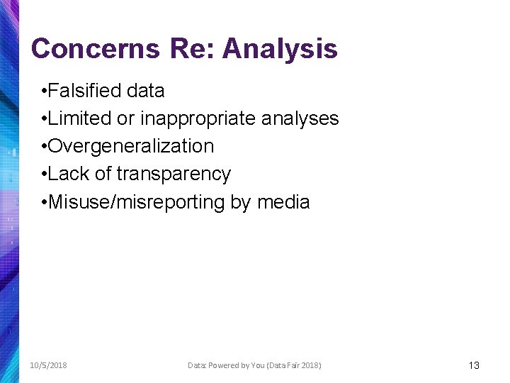 Concerns Re: Analysis • Falsified data • Limited or inappropriate analyses • Overgeneralization •